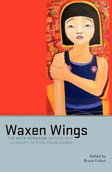 Paperback Waxen Wings: The ACTA Koreana Anthology of Short Fiction from Korea Book