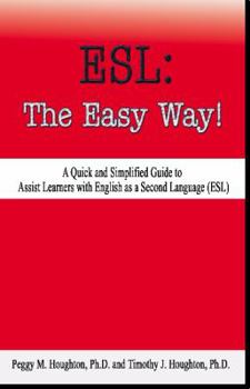 Paperback ESL: The Easy Way!: A Quick and Simplified Guide to Assist Learners with English as a Second Language (ESL) Book
