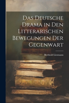 Paperback Das Deutsche Drama in Den Litterarischen Bewegungen Der Gegenwart [German] Book