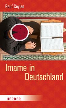 Paperback Imame in Deutschland: Wer Sie Sind, Was Sie Tun Und Was Sie Wirklich Wollen [German] Book