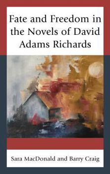 Hardcover Fate and Freedom in the Novels of David Adams Richards Book