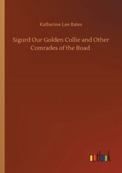Paperback Sigurd Our Golden Collie and Other Comrades of the Road Book