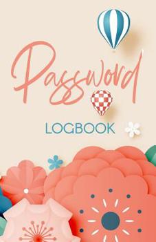 Password Logbook: Logbook To Protect Usernames and Passwords: Modern Password Keeper, Vault, Notebook, Password Organizer and Online Organizer