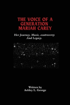 Paperback The Voice Of A Generation Mariah Carey: Her Journey, Music, controversy And Legacy. Book