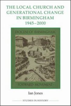 The Local Church and Generational Change in Birmingham, 1945 - 2000 - Book  of the Royal Historical Society Studies in History New