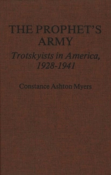 Hardcover The Prophet's Army: Trotskyists in America, 1928-1941 Book