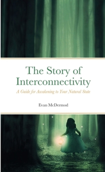 Paperback The Story of Interconnectivity: A Guide for Awakening to Your Natural State Book