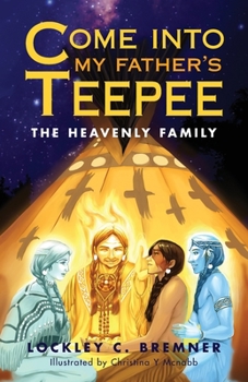 Paperback Come Into My Father's Teepee: The Heavenly Family Book