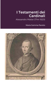 Paperback I Testamenti dei Cardinali: Alessandro Mattei (1744-1820) [Italian] Book