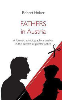 Paperback Fathers in Austria: A forensic autobiographical analysis in the interest of greater justice Book