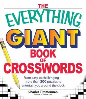 The Everything Giant Book Of Crosswords: From easy to challenging - more than 300 puzzles to entertain you around the clock