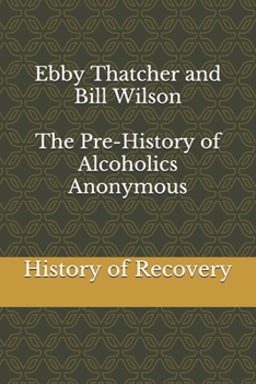 Paperback Ebby Thatcher and Bill Wilson The Pre-History of Alcoholics Anonymous Book