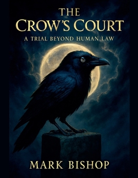 The Crow's Court: a Trial beyond Human Law