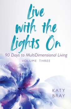Paperback Live With The Lights On 90 Days to MultiDimensional Living: Volume Three Book