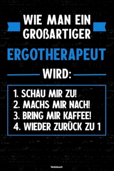 Wie man ein großartiger Ergotherapeut wird: Notizbuch: Ergotherapeut Journal DIN A5 liniert 120 Seiten Geschenk (German Edition)