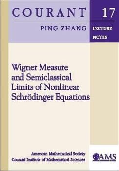 Paperback Wigner Measure and Semiclassical Limits of Nonlinear Schrdinger Equations. Ping Zhang Book