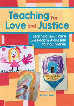 Paperback Teaching for Love and Justice: Learning about Race and Racism Alongside Young Children Book