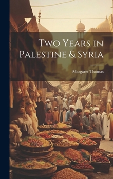 Hardcover Two Years in Palestine & Syria Book