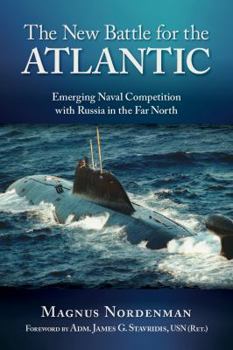 Hardcover The New Battle for the Atlantic: Emerging Naval Competition with Russia in the Far North Book
