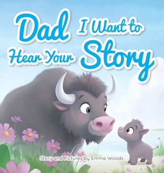 Dad, I Want to Hear Your Story : A Father's Gift of Love and Wisdom to Daughters and Sons