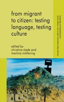 Hardcover From Migrant to Citizen: Testing Language, Testing Culture Book