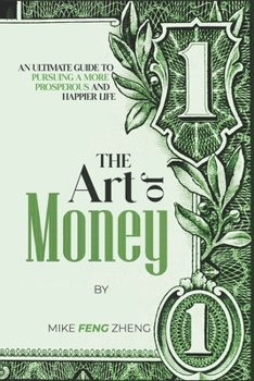 Paperback The Art of Money: An Ultimate Guide To Pursuing A More Prosperous And Happier Life Book