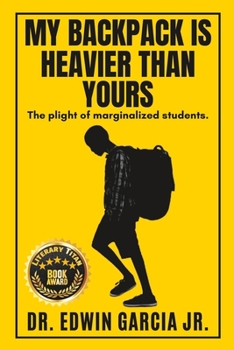 Paperback My Backpack Is Heavier Than Yours: The Plight of Marginalized Students. Book