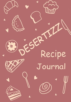 Paperback Desertizz: Blank Recipe Journal to Write in for Women, Food Cookbook Design, Document all Your Special Recipes and Notes for Your Book