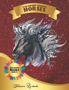 Coloring Book Horses Adults : Beautiful Horses to Color, a Coloring Book for Adults and Kids with Fantastic Drawings of Horses, (gifts of Horses for Relaxation)