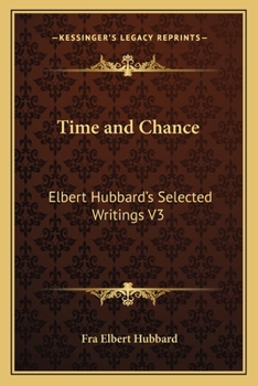 Paperback Time and Chance: Elbert Hubbard's Selected Writings V3 Book