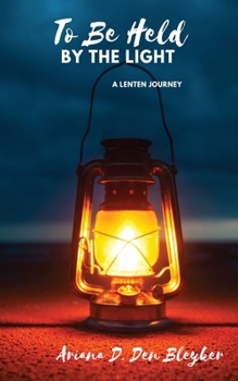 Hardcover To Be Held by the Light: A Lenten Journey Book