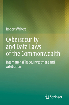 Paperback Cybersecurity and Data Laws of the Commonwealth: International Trade, Investment and Arbitration Book