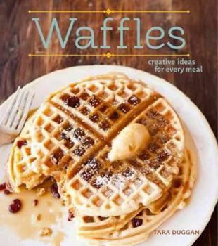 Hardcover Waffles (Revised Edition): Sweet and Savory Recipes for Every Meal Book