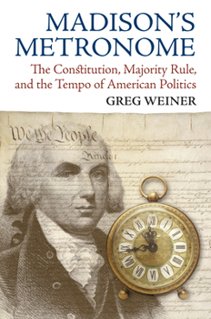 Paperback Madison's Metronome: The Constitution, Majority Rule, and the Tempo of American Politics Book