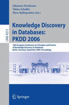 Knowledge Discovery in Databases: PKDD 2006: 10th European Conference on Principles and Practice of Knowledge Discovery in Databases, Berlin, Germany, ... (Lecture Notes in Computer Science)