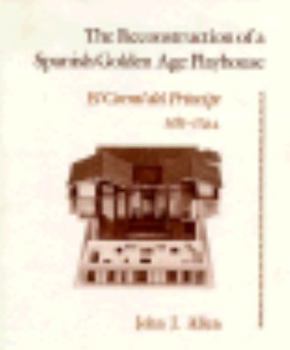 Hardcover The Reconstruction of a Spanish Golden Age Playhouse: El Corral del Principe (1583-1744) Book