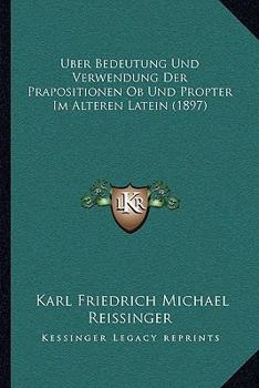 Paperback Uber Bedeutung Und Verwendung Der Prapositionen Ob Und Propter Im Alteren Latein (1897) [German] Book