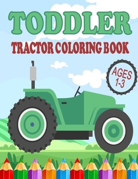 Toddler Tractor Coloring Book Ages 1-3: Big Simple Images for Kids Learning How to Color