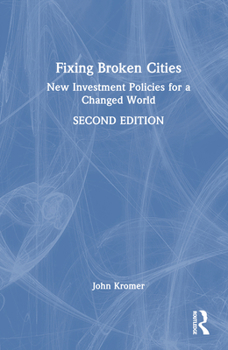 Hardcover Fixing Broken Cities: New Investment Policies for a Changed World Book