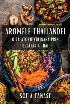 Aromele Thailandei: O Călătorie Culinară Prin Bucătăria Thai