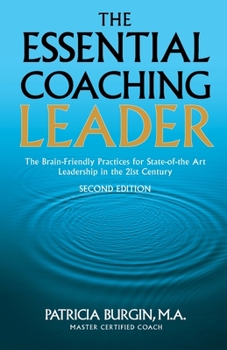 Paperback The Essential Coaching Leader: The Brain-Friendly Practices for State-of-the Art Leadership in the 21st Century Book