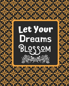 Let Your Dreams Blossom: Garden journal planner and log book, garden gift idea-100 pages(8"x10") Matte cover finish