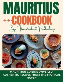 Paperback Mauritius cookbook: Mauritian Cuisine Unveiled: Authentic Recipes from the Tropical Haven Book