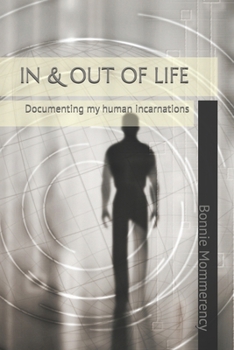IN & OUT OF LIFE: Documenting my human incarnations (Story of my Lives & Past Life Diary)