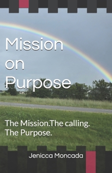 Paperback Mission on Purpose: The Mission. The calling. The Purpose. Book