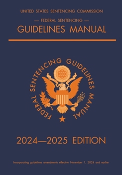 Paperback Federal Sentencing Guidelines Manual; 2024-2025 Edition: With inside-cover quick-reference sentencing table Book