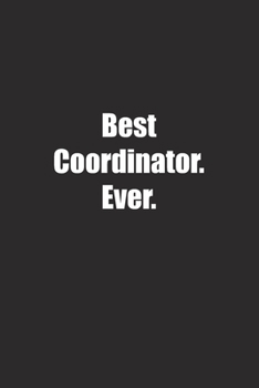 Paperback Best Coordinator. Ever.: Lined notebook Book
