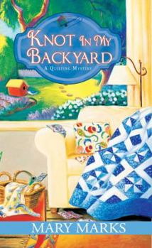 Knot In My Backyard - Book #2 of the A Quilting Mystery