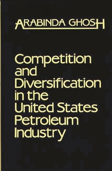 Hardcover Competition and Diversification in the United States Petroleum Industry Book