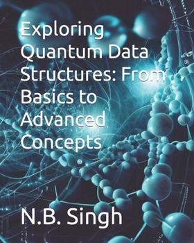 Exploring Quantum Data Structures: From Basics to Advanced Concepts
